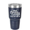 Your Crazy is Showing Tuck That Shit in - Laser Engraved Stainless Steel Drinkware - 2226 -