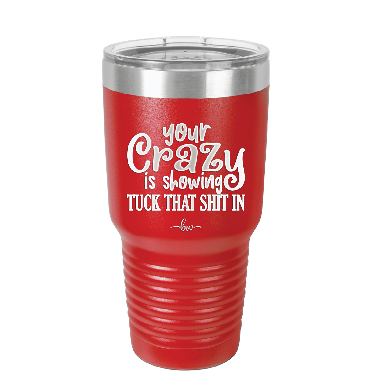 Your Crazy is Showing Tuck That Shit in - Laser Engraved Stainless Steel Drinkware - 2226 -