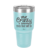 Your Crazy is Showing Tuck That Shit in - Laser Engraved Stainless Steel Drinkware - 2226 -