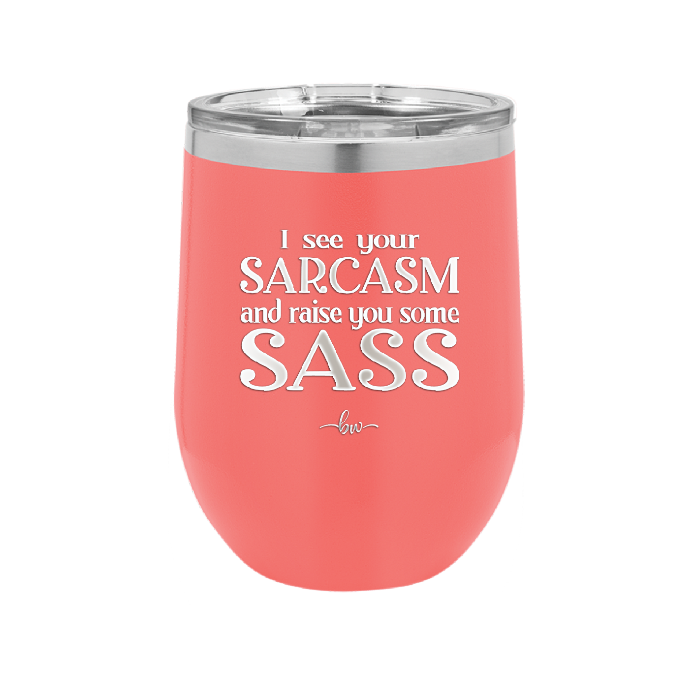 I See Your Sarcasm and Raise You Some Sass - Laser Engraved Stainless Steel Drinkware - 2227 -