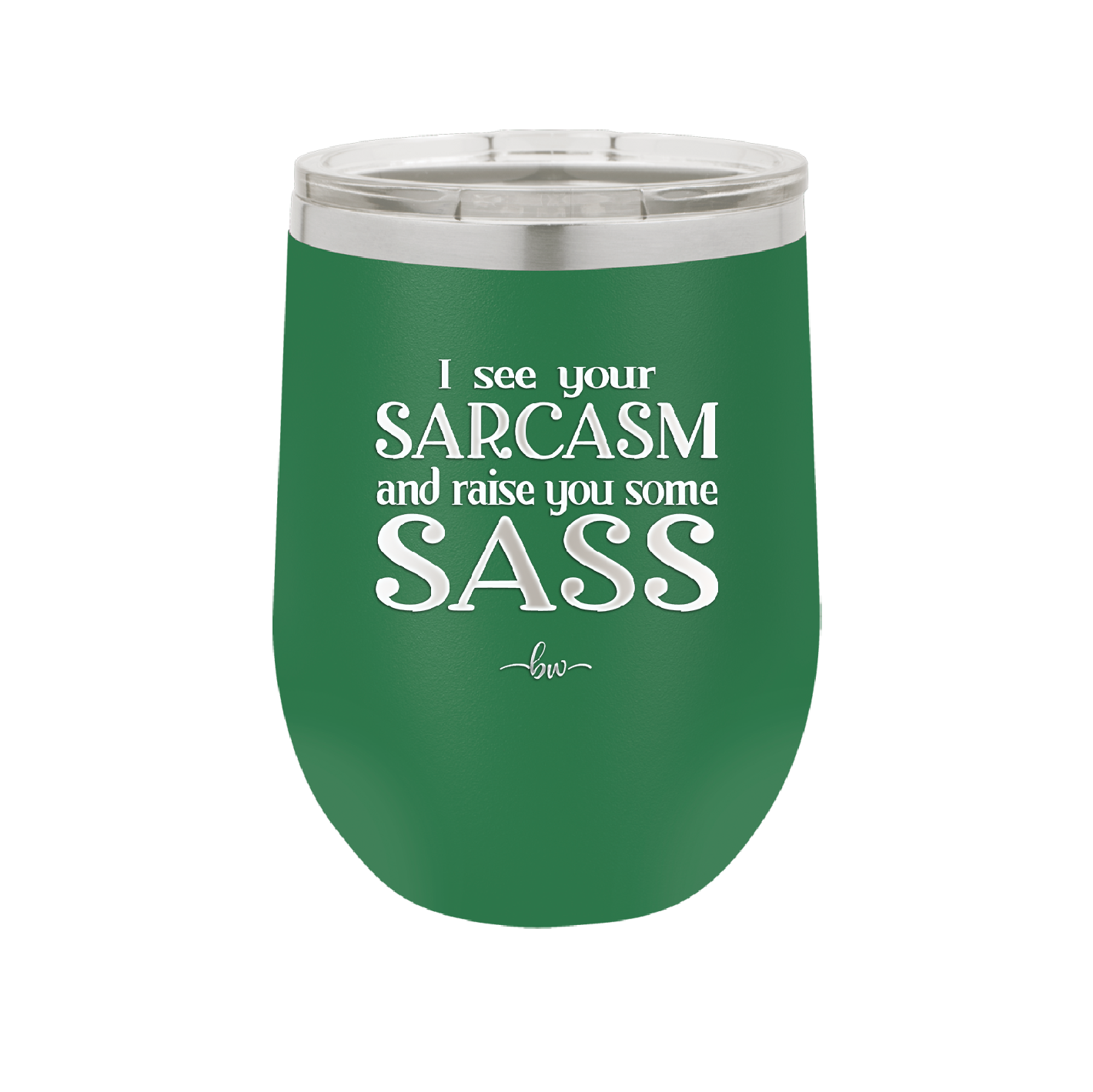I See Your Sarcasm and Raise You Some Sass - Laser Engraved Stainless Steel Drinkware - 2227 -
