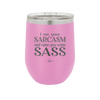 I See Your Sarcasm and Raise You Some Sass - Laser Engraved Stainless Steel Drinkware - 2227 -