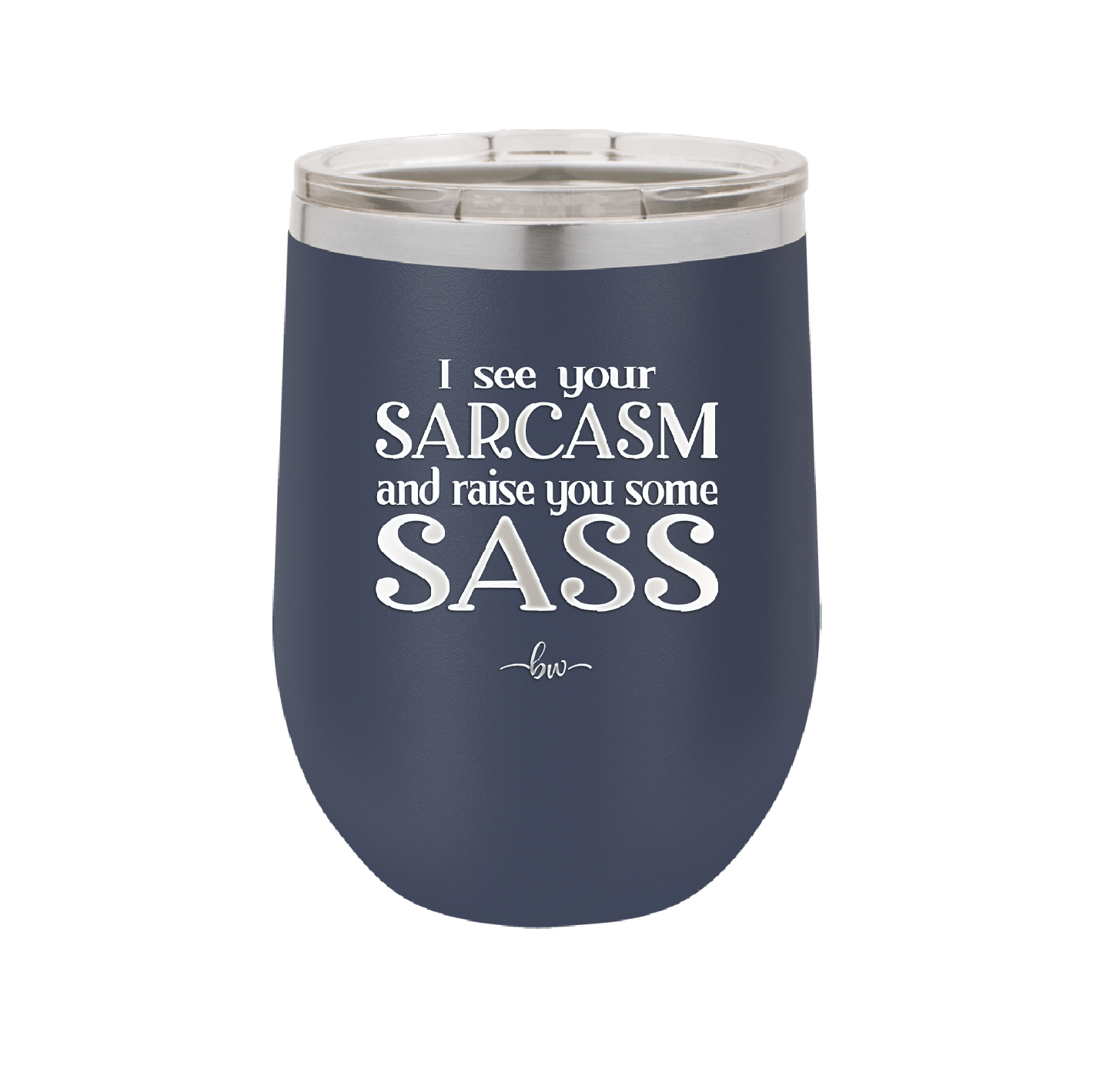 I See Your Sarcasm and Raise You Some Sass - Laser Engraved Stainless Steel Drinkware - 2227 -