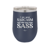 I See Your Sarcasm and Raise You Some Sass - Laser Engraved Stainless Steel Drinkware - 2227 -