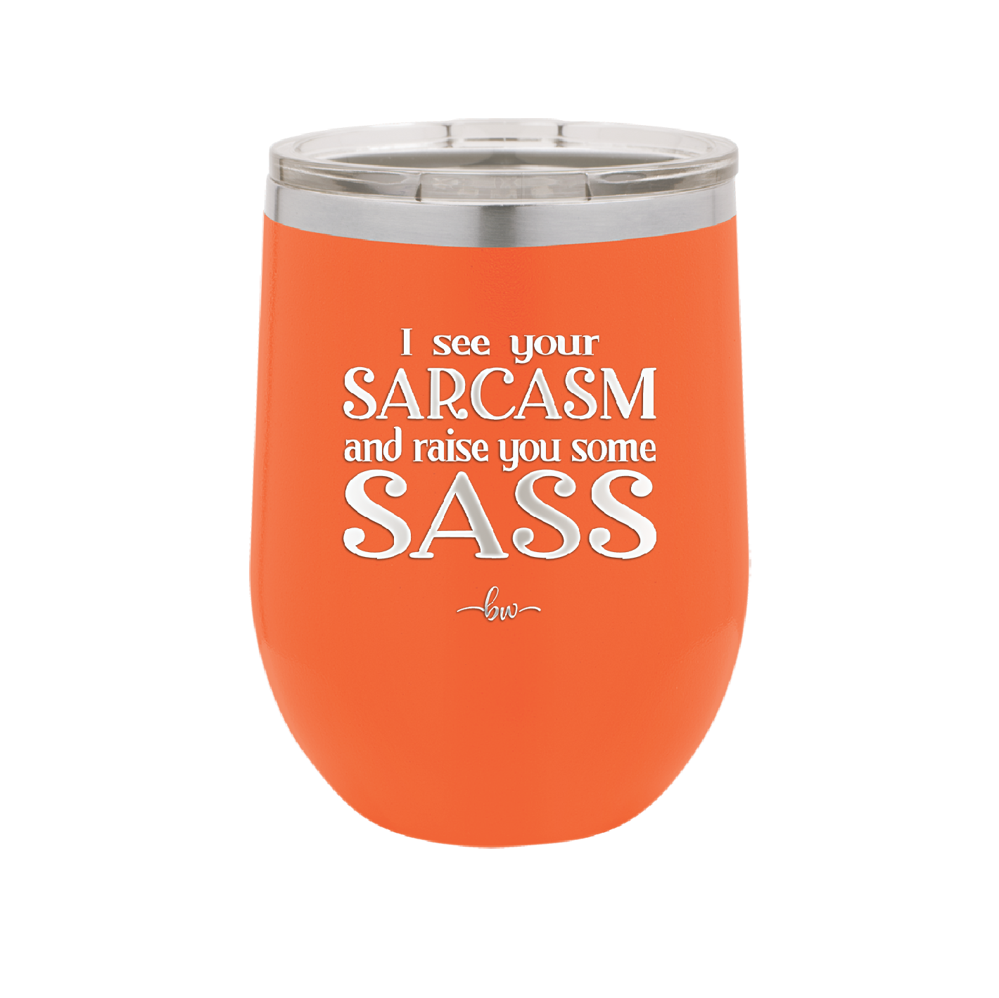 I See Your Sarcasm and Raise You Some Sass - Laser Engraved Stainless Steel Drinkware - 2227 -