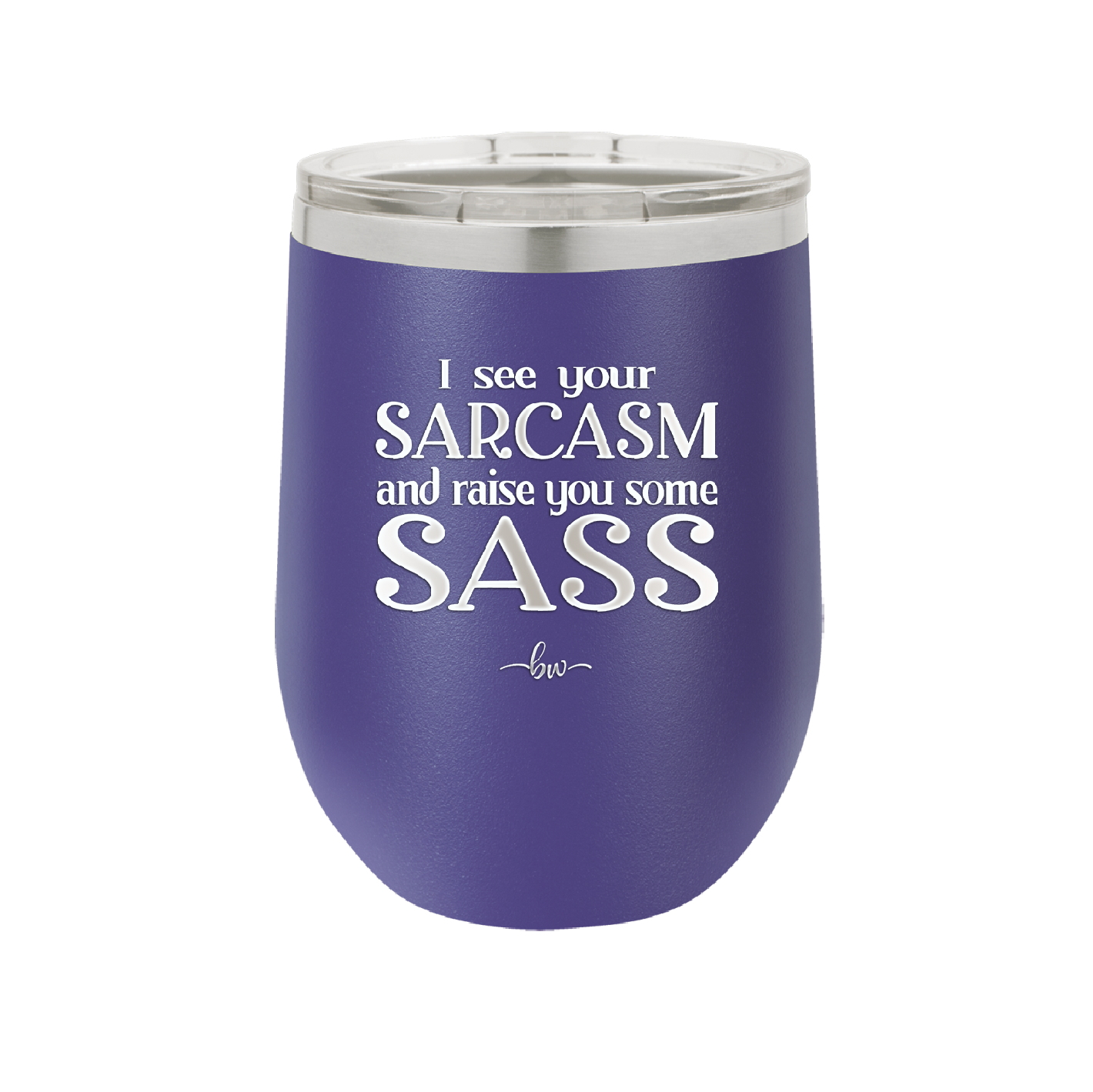 I See Your Sarcasm and Raise You Some Sass - Laser Engraved Stainless Steel Drinkware - 2227 -