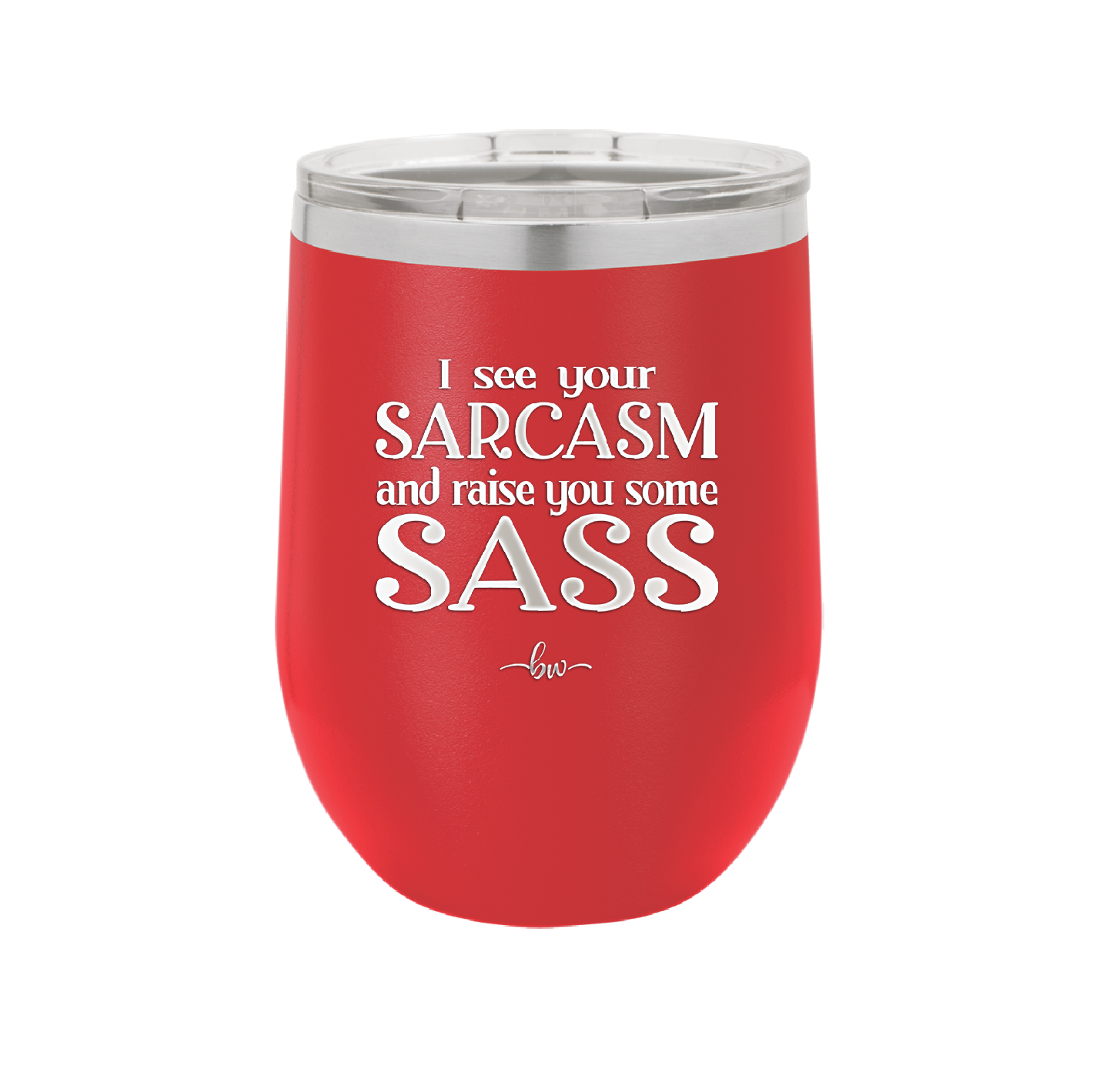I See Your Sarcasm and Raise You Some Sass - Laser Engraved Stainless Steel Drinkware - 2227 -