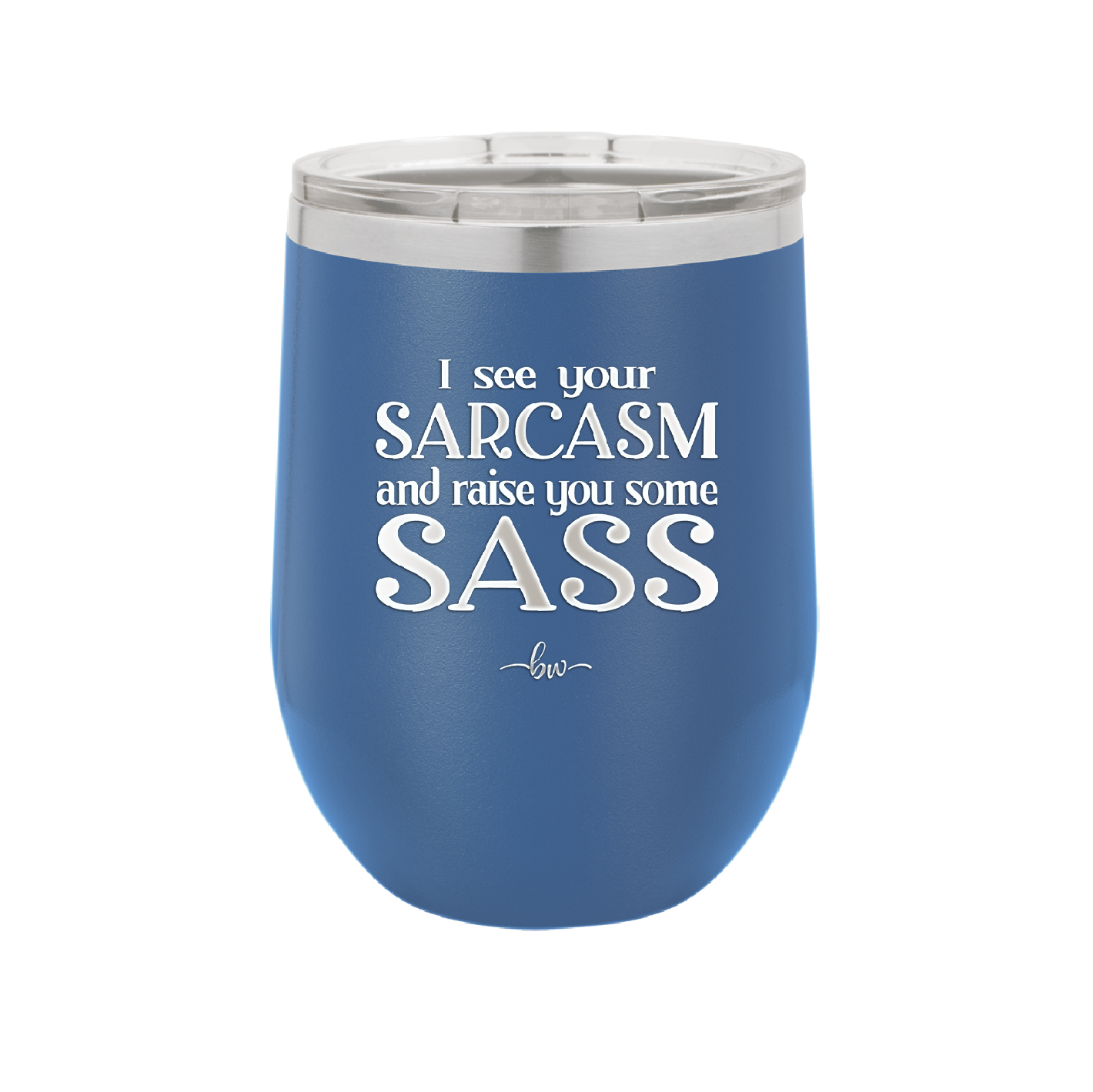 I See Your Sarcasm and Raise You Some Sass - Laser Engraved Stainless Steel Drinkware - 2227 -