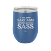 I See Your Sarcasm and Raise You Some Sass - Laser Engraved Stainless Steel Drinkware - 2227 -