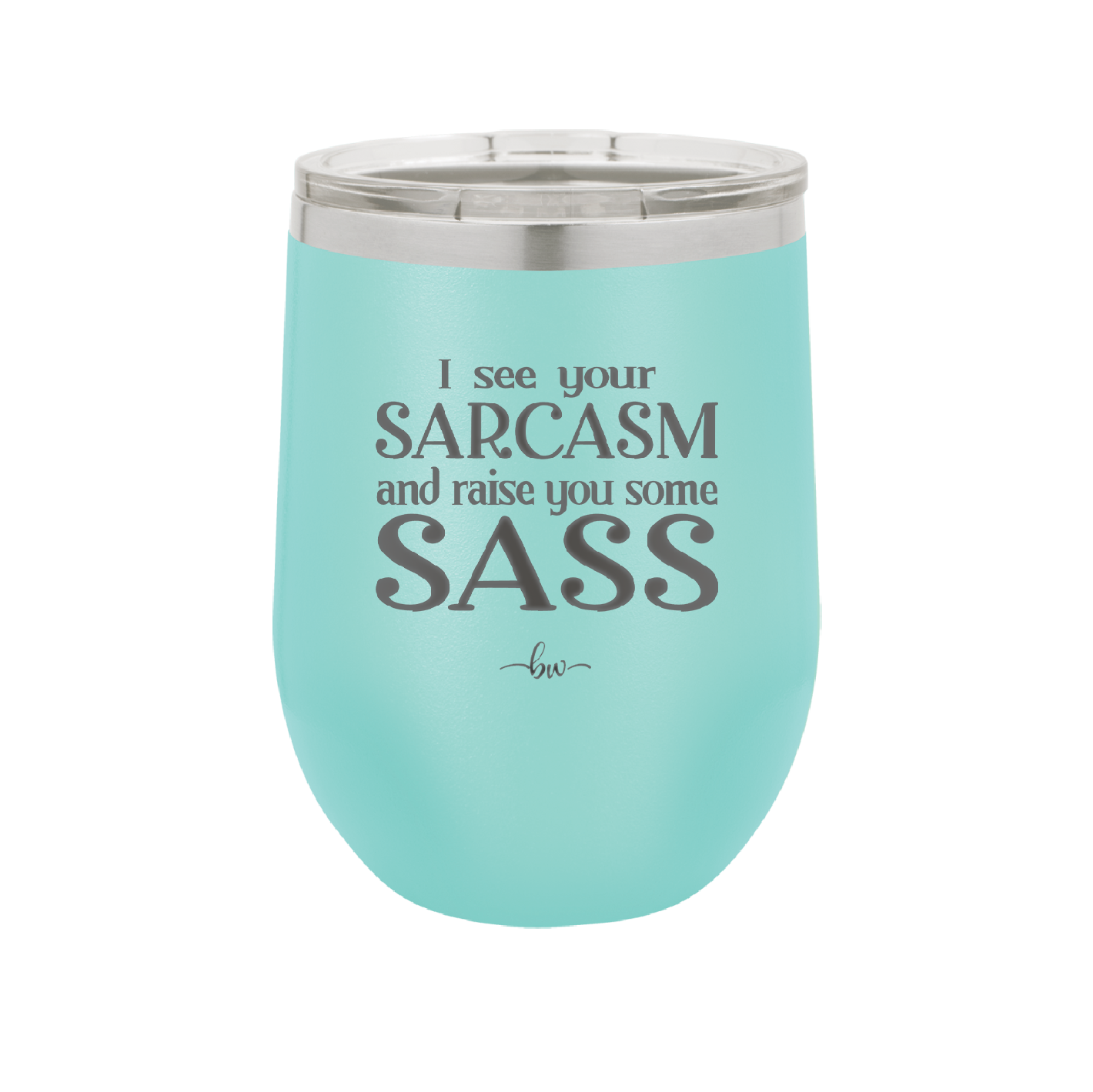 I See Your Sarcasm and Raise You Some Sass - Laser Engraved Stainless Steel Drinkware - 2227 -