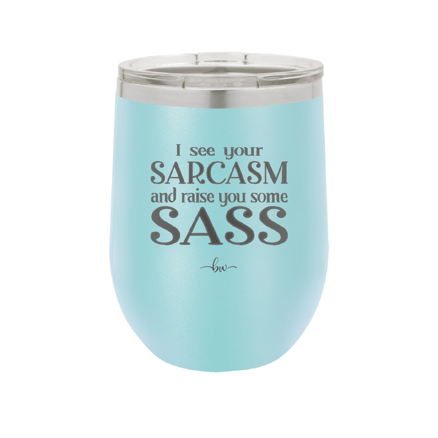 I See Your Sarcasm and Raise You Some Sass - Laser Engraved Stainless Steel Drinkware - 2227 -