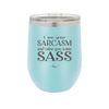 I See Your Sarcasm and Raise You Some Sass - Laser Engraved Stainless Steel Drinkware - 2227 -