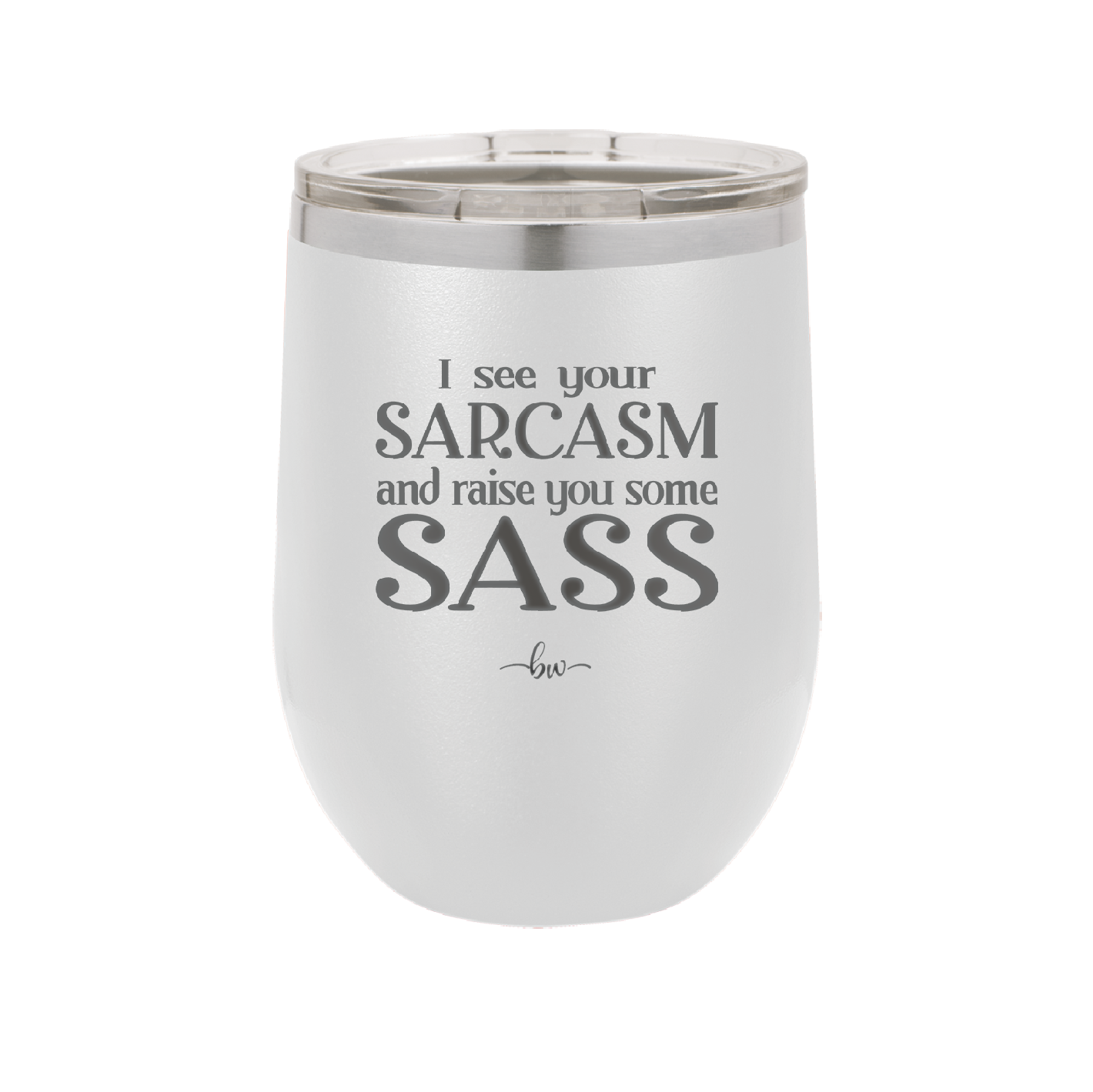I See Your Sarcasm and Raise You Some Sass - Laser Engraved Stainless Steel Drinkware - 2227 -