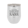 I See Your Sarcasm and Raise You Some Sass - Laser Engraved Stainless Steel Drinkware - 2227 -