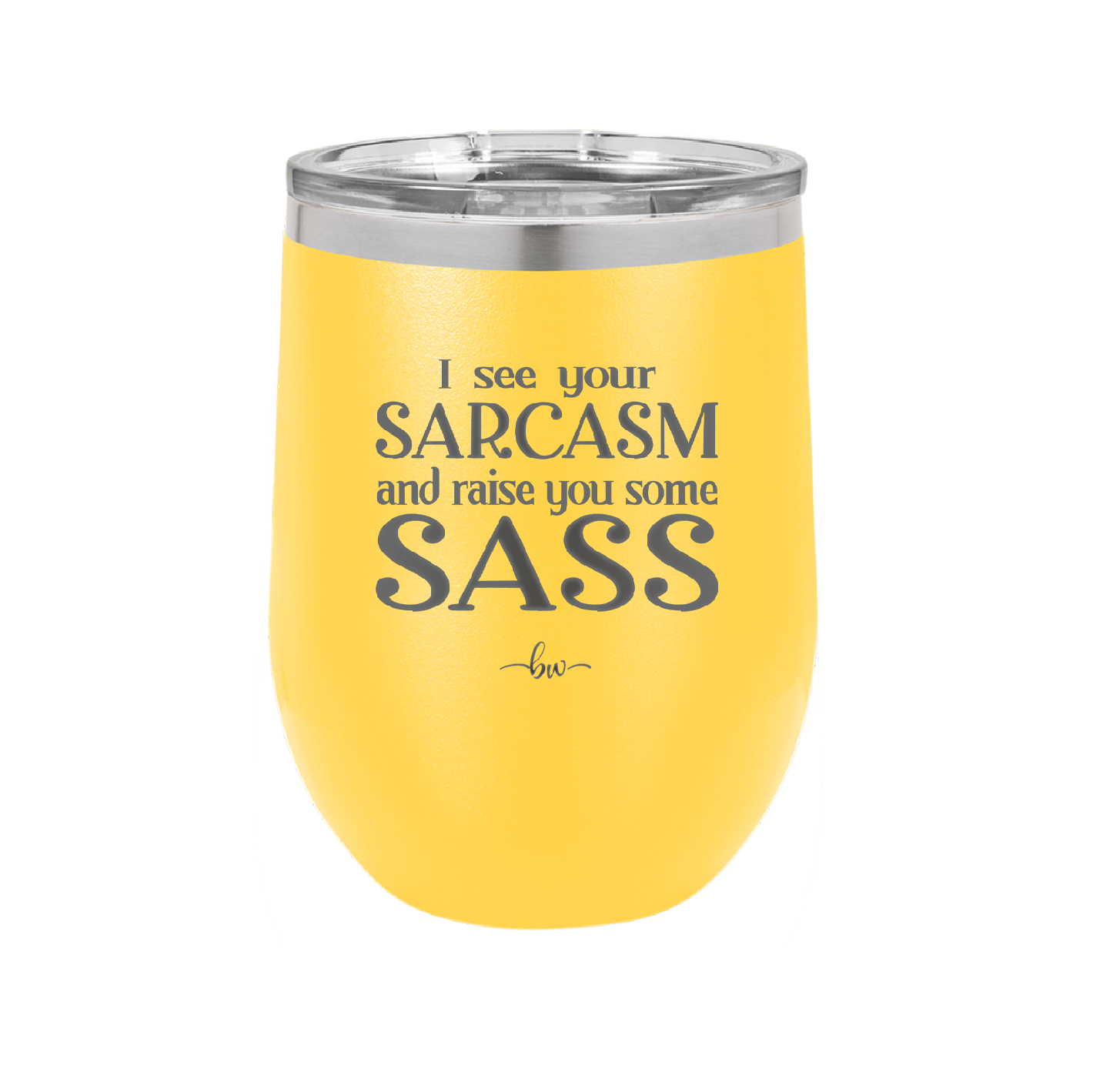 I See Your Sarcasm and Raise You Some Sass - Laser Engraved Stainless Steel Drinkware - 2227 -