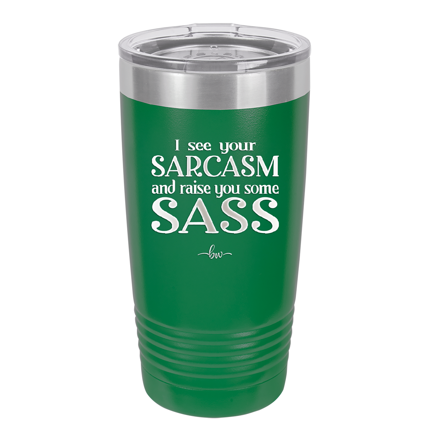 I See Your Sarcasm and Raise You Some Sass - Laser Engraved Stainless Steel Drinkware - 2227 -