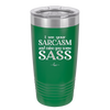 I See Your Sarcasm and Raise You Some Sass - Laser Engraved Stainless Steel Drinkware - 2227 -