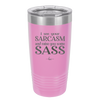 I See Your Sarcasm and Raise You Some Sass - Laser Engraved Stainless Steel Drinkware - 2227 -