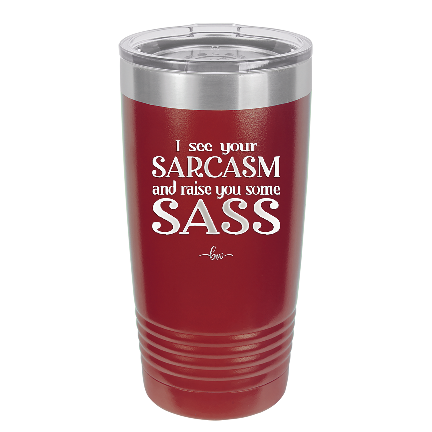 I See Your Sarcasm and Raise You Some Sass - Laser Engraved Stainless Steel Drinkware - 2227 -