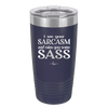 I See Your Sarcasm and Raise You Some Sass - Laser Engraved Stainless Steel Drinkware - 2227 -