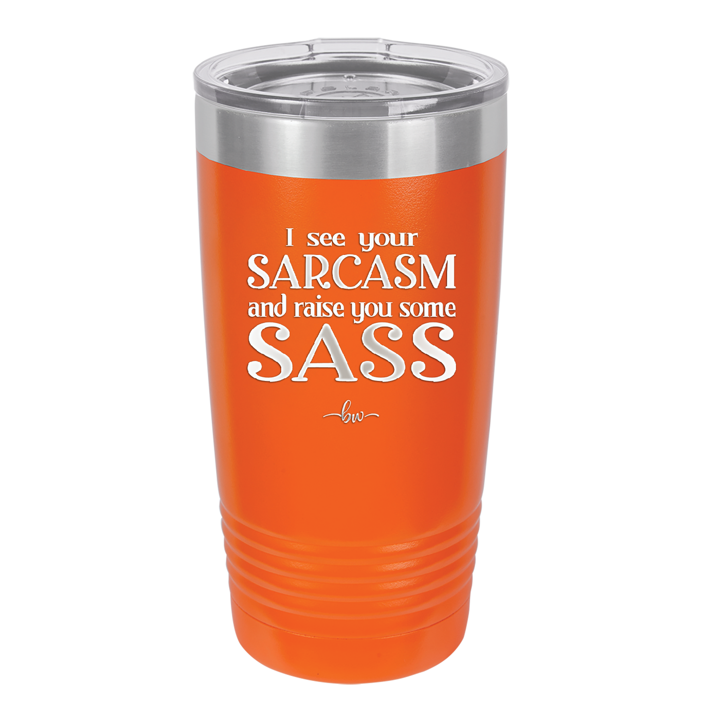 I See Your Sarcasm and Raise You Some Sass - Laser Engraved Stainless Steel Drinkware - 2227 -