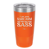 I See Your Sarcasm and Raise You Some Sass - Laser Engraved Stainless Steel Drinkware - 2227 -