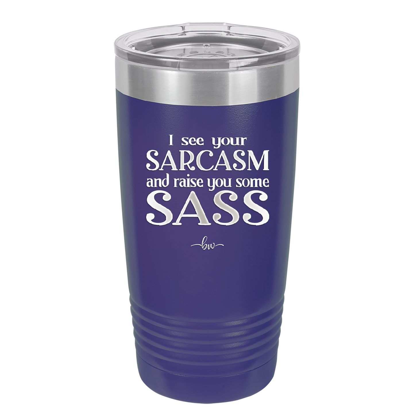 I See Your Sarcasm and Raise You Some Sass - Laser Engraved Stainless Steel Drinkware - 2227 -