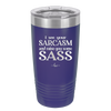 I See Your Sarcasm and Raise You Some Sass - Laser Engraved Stainless Steel Drinkware - 2227 -