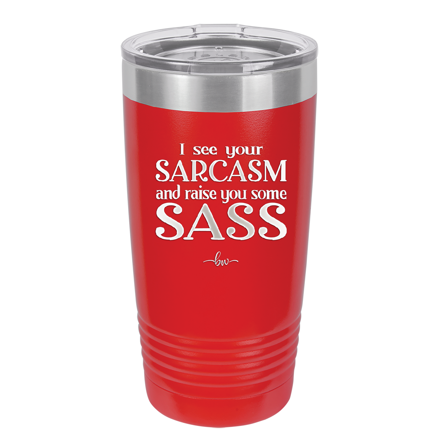 I See Your Sarcasm and Raise You Some Sass - Laser Engraved Stainless Steel Drinkware - 2227 -