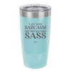 I See Your Sarcasm and Raise You Some Sass - Laser Engraved Stainless Steel Drinkware - 2227 -