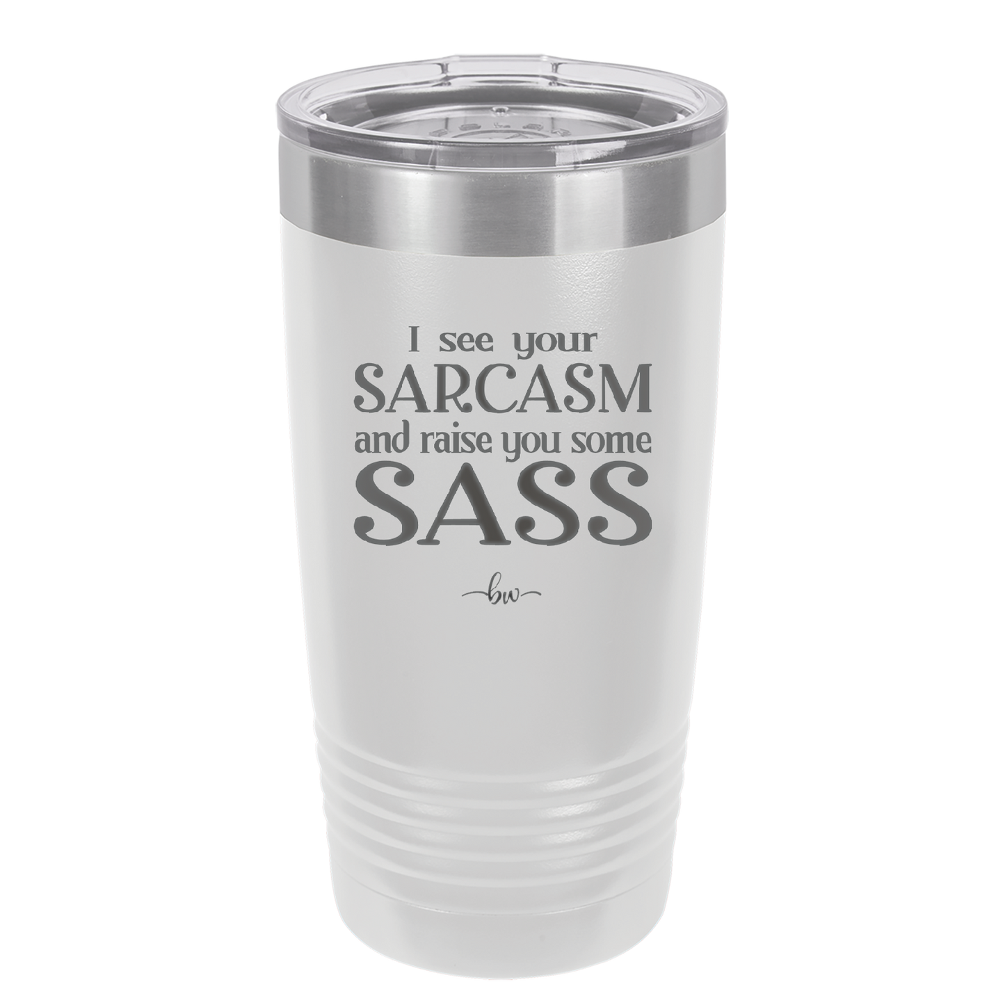 I See Your Sarcasm and Raise You Some Sass - Laser Engraved Stainless Steel Drinkware - 2227 -