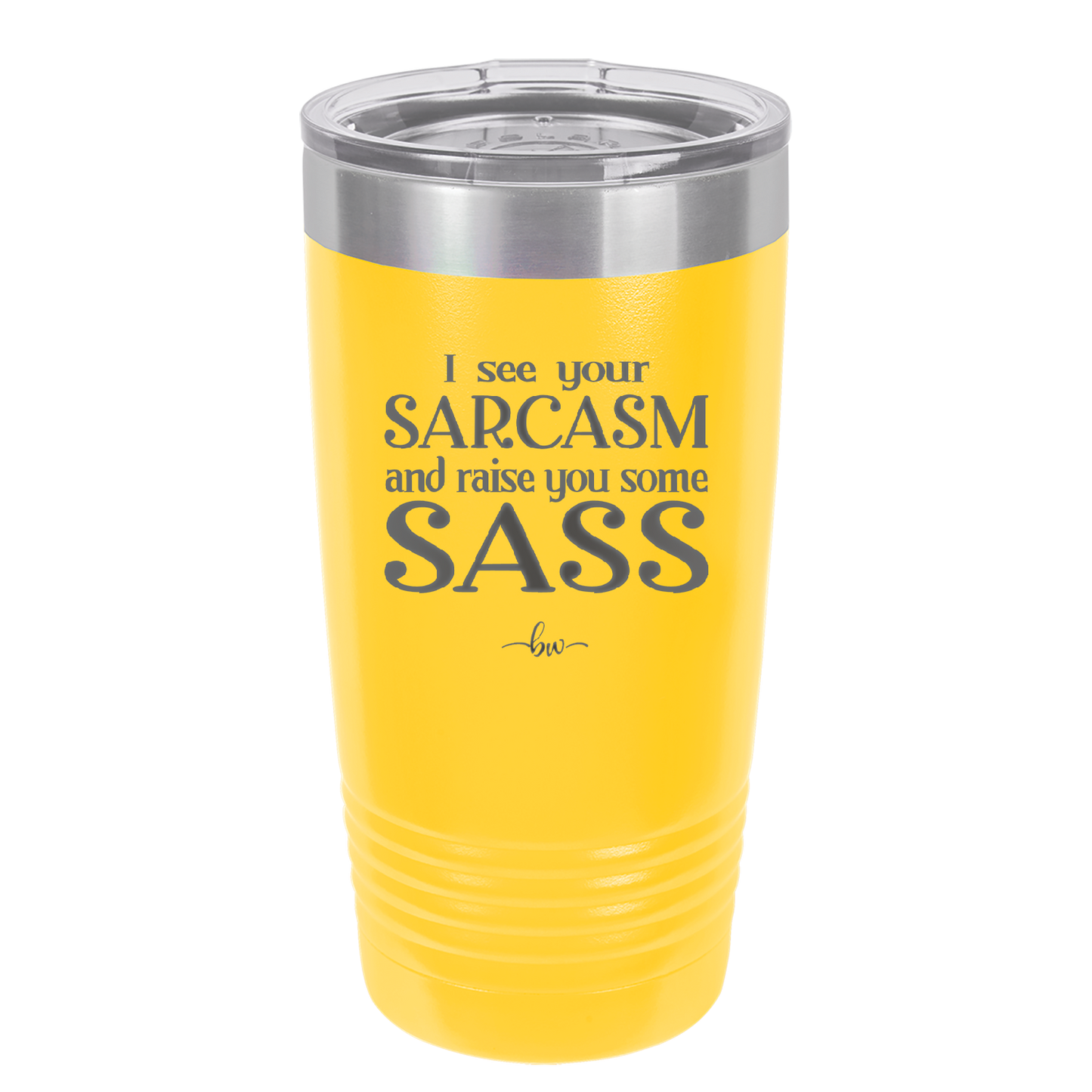 I See Your Sarcasm and Raise You Some Sass - Laser Engraved Stainless Steel Drinkware - 2227 -