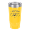 I See Your Sarcasm and Raise You Some Sass - Laser Engraved Stainless Steel Drinkware - 2227 -