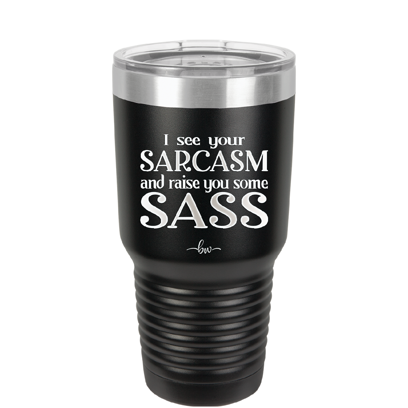 I See Your Sarcasm and Raise You Some Sass - Laser Engraved Stainless Steel Drinkware - 2227 -