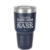 I See Your Sarcasm and Raise You Some Sass - Laser Engraved Stainless Steel Drinkware - 2227 -