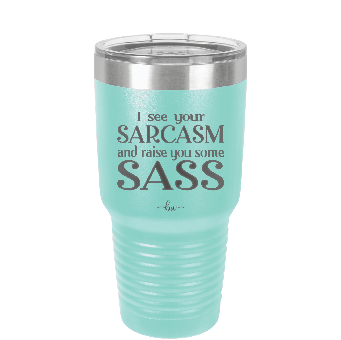 I See Your Sarcasm and Raise You Some Sass - Laser Engraved Stainless Steel Drinkware - 2227 -