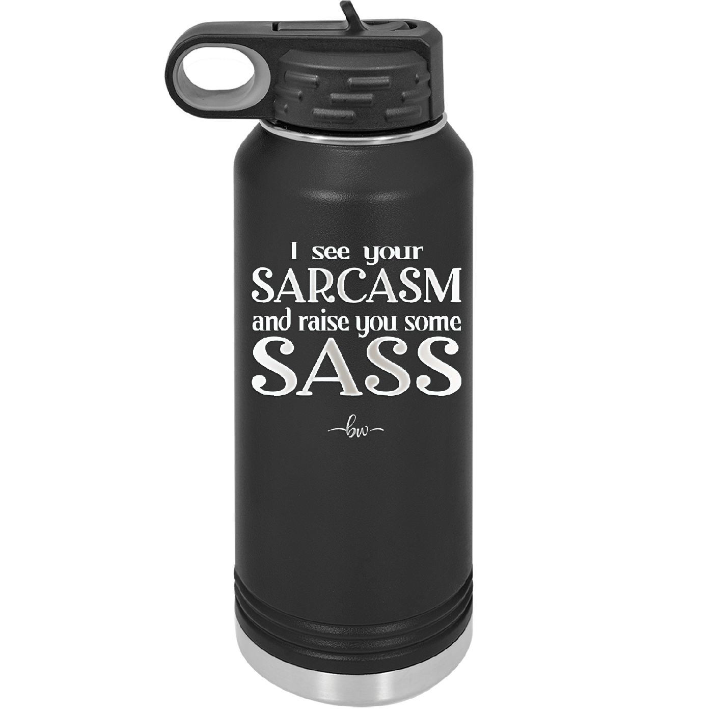 I See Your Sarcasm and Raise You Some Sass - Laser Engraved Stainless Steel Drinkware - 2227 -