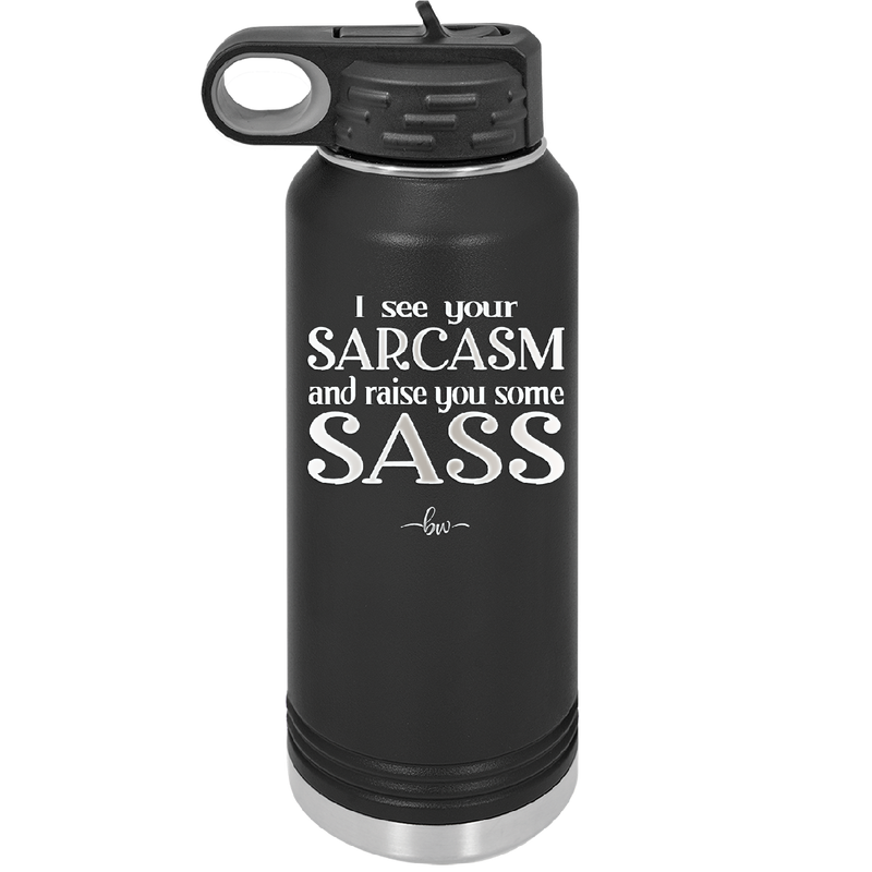 I See Your Sarcasm and Raise You Some Sass - Laser Engraved Stainless Steel Drinkware - 2227 -