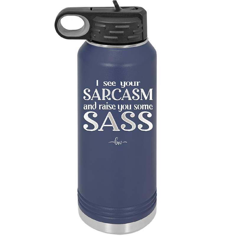 I See Your Sarcasm and Raise You Some Sass - Laser Engraved Stainless Steel Drinkware - 2227 -
