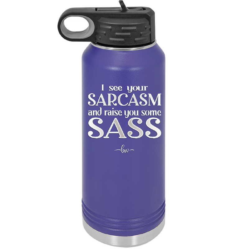 I See Your Sarcasm and Raise You Some Sass - Laser Engraved Stainless Steel Drinkware - 2227 -