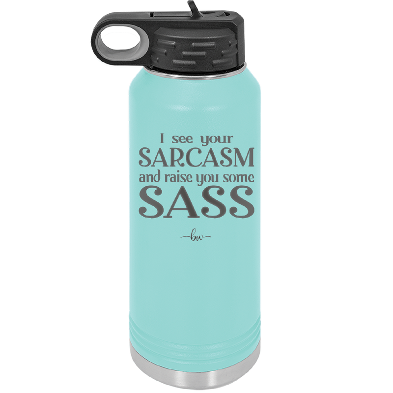I See Your Sarcasm and Raise You Some Sass - Laser Engraved Stainless Steel Drinkware - 2227 -