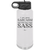 I See Your Sarcasm and Raise You Some Sass - Laser Engraved Stainless Steel Drinkware - 2227 -