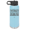 My Husband Thinks I'm Crazy I'd Be More Worried About the One That Married Me - Laser Engraved Stainless Steel Drinkware - 2228 -