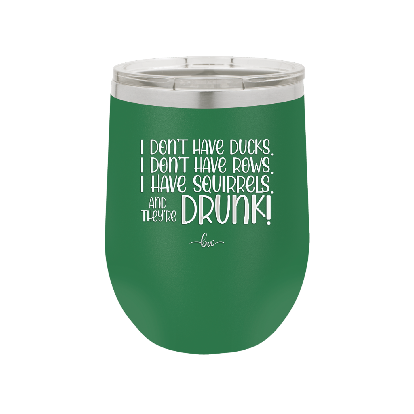 I Don't Have Ducks I Have Squirrels and they are Drunk - Laser Engraved Stainless Steel Drinkware - 2230 -