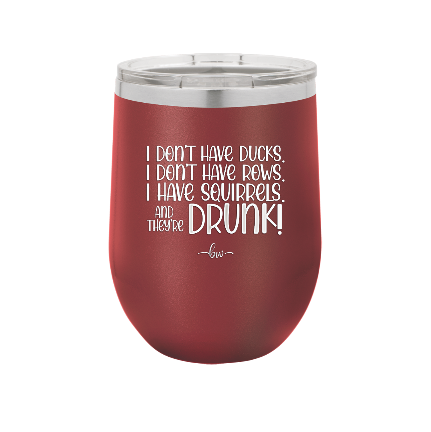I Don't Have Ducks I Have Squirrels and they are Drunk - Laser Engraved Stainless Steel Drinkware - 2230 -
