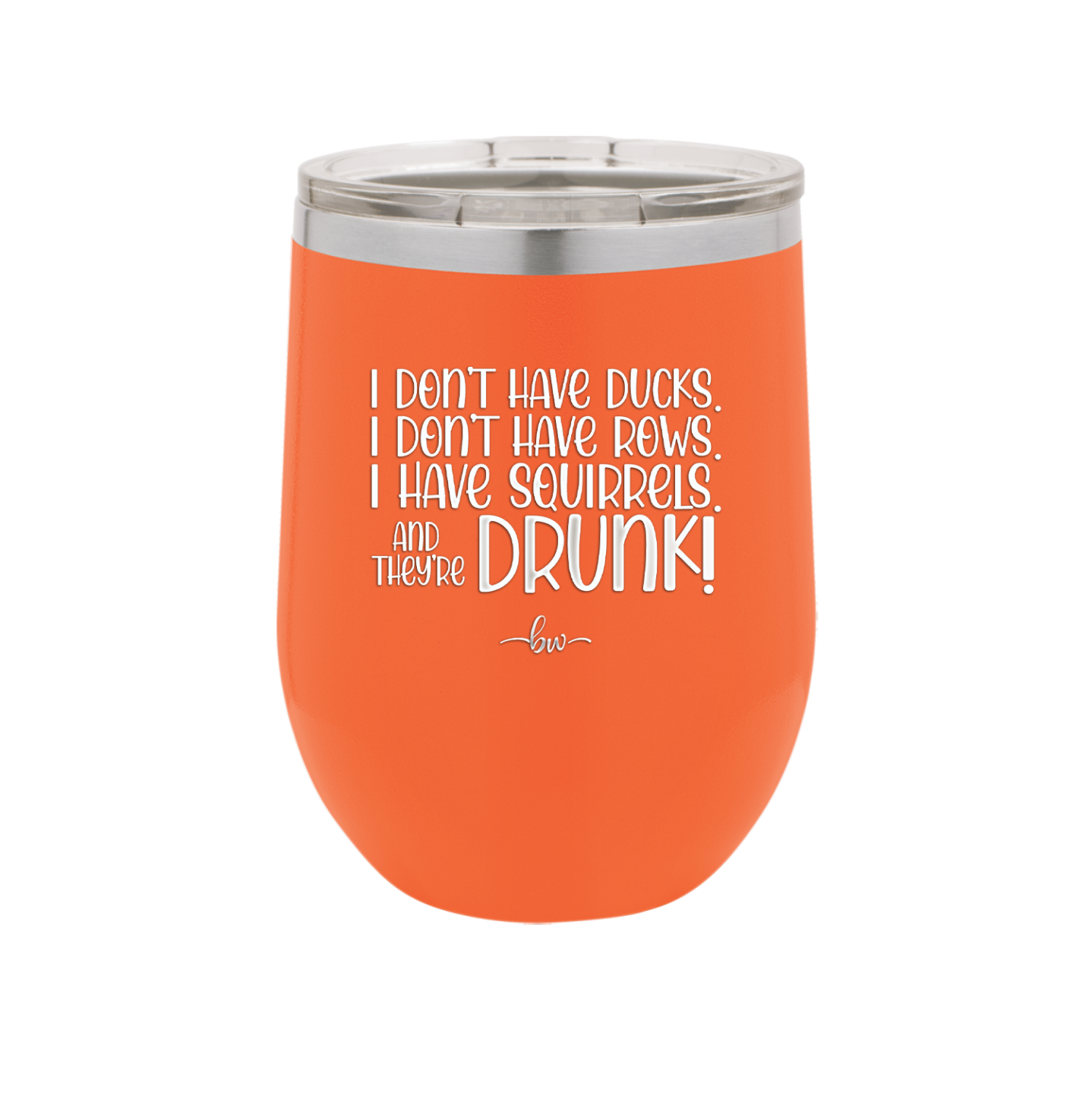 I Don't Have Ducks I Have Squirrels and they are Drunk - Laser Engraved Stainless Steel Drinkware - 2230 -