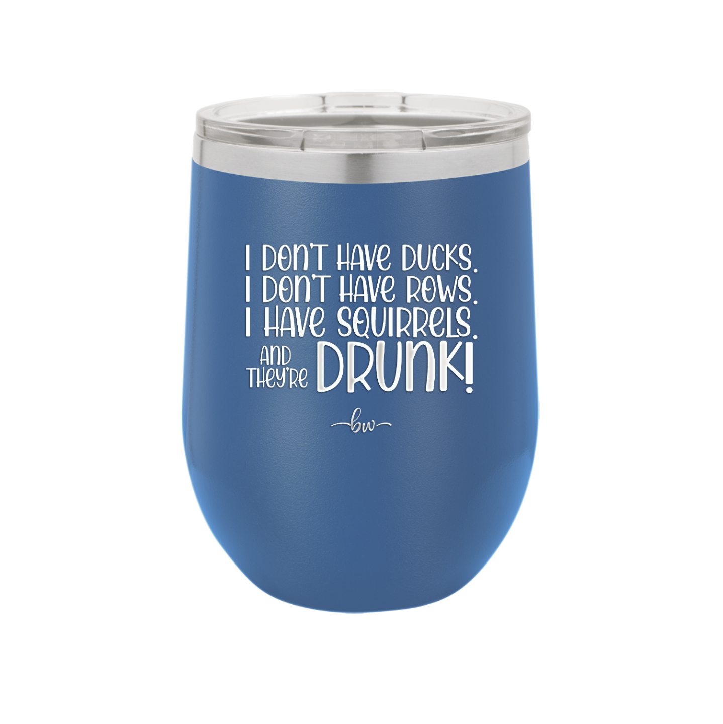 I Don't Have Ducks I Have Squirrels and they are Drunk - Laser Engraved Stainless Steel Drinkware - 2230 -