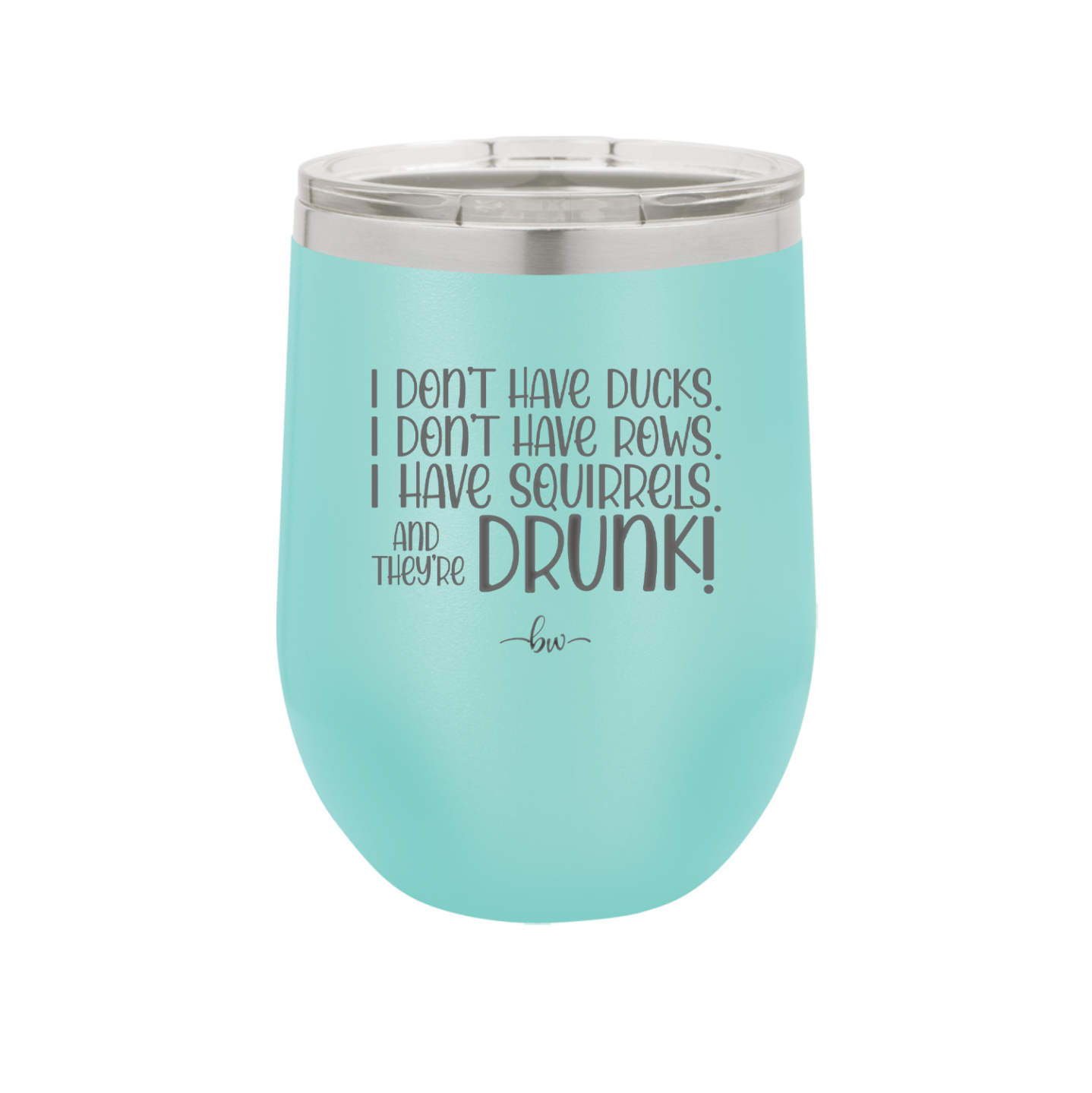 I Don't Have Ducks I Have Squirrels and they are Drunk - Laser Engraved Stainless Steel Drinkware - 2230 -