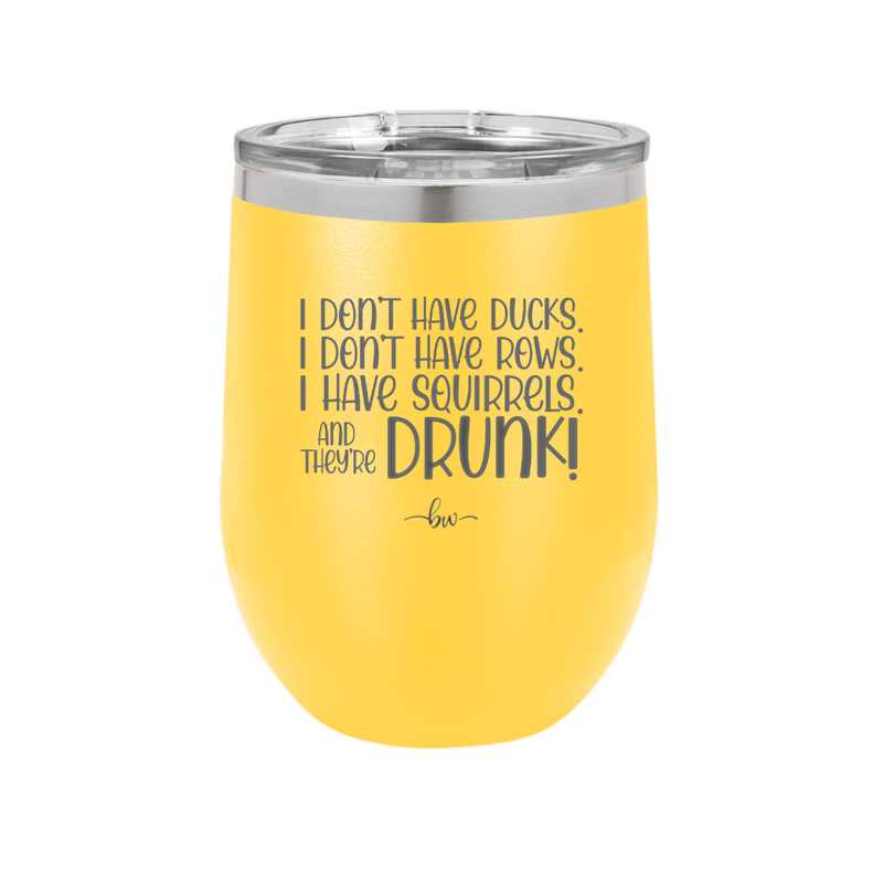 I Don't Have Ducks I Have Squirrels and they are Drunk - Laser Engraved Stainless Steel Drinkware - 2230 -
