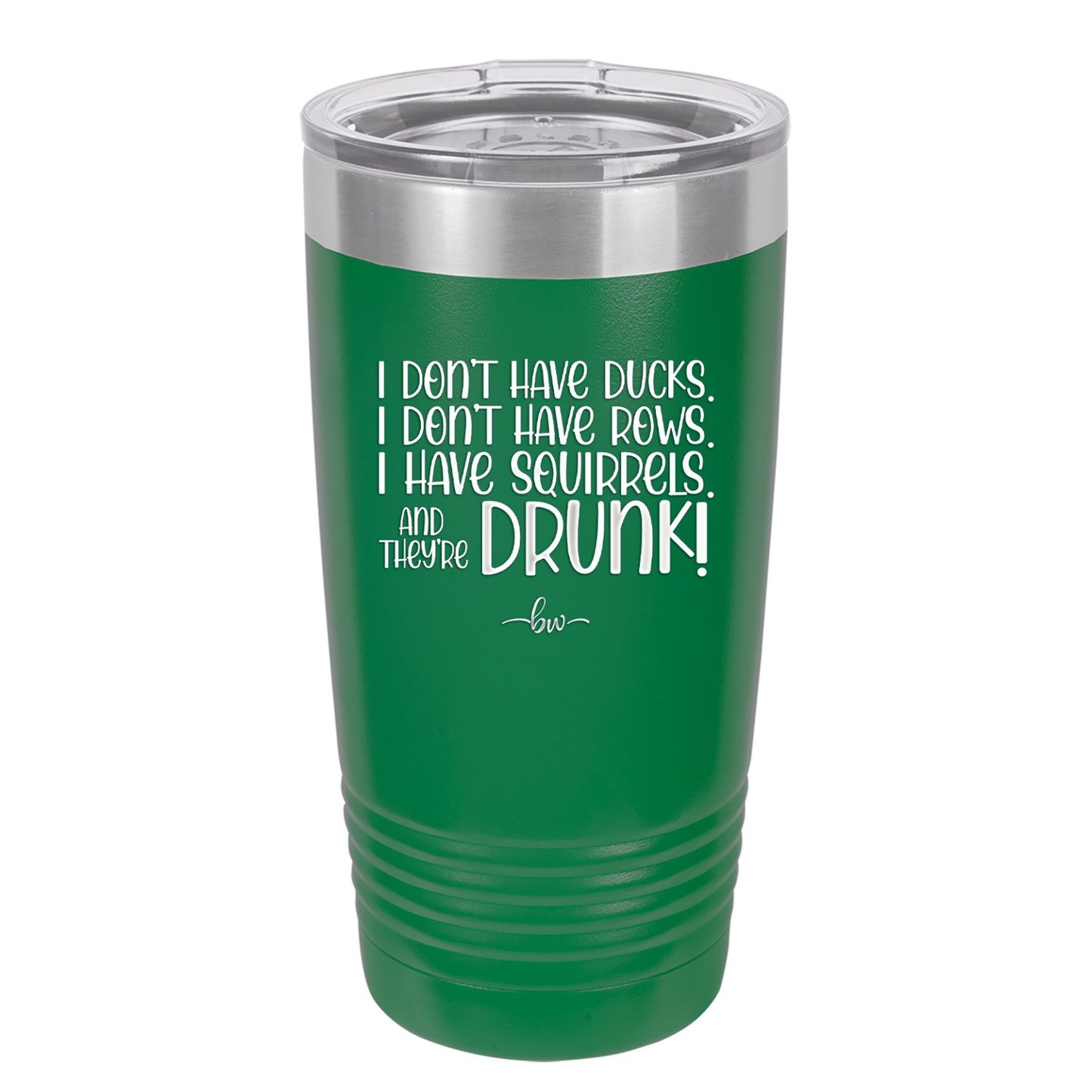 I Don't Have Ducks I Have Squirrels and they are Drunk - Laser Engraved Stainless Steel Drinkware - 2230 -